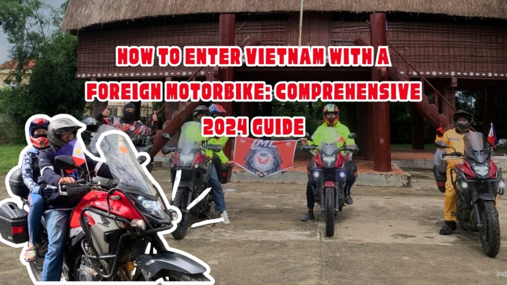 How to Enter Vietnam with a Foreign Motorbike: Comprehensive 2024 Guide